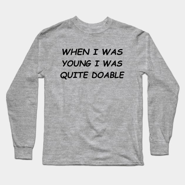 When I Was Young I Was Quite Doable #1 Long Sleeve T-Shirt by MrTeddy